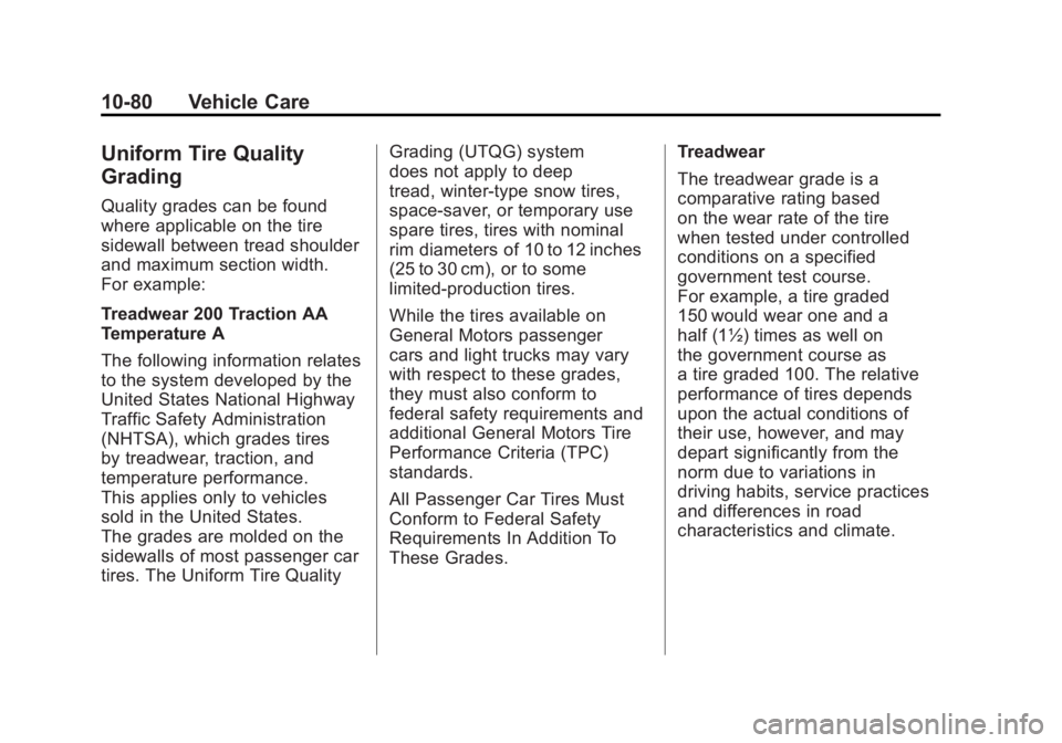 GMC SIERRA 1500 2011  Owners Manual Black plate (80,1)GMC Sierra Owner Manual - 2011
10-80 Vehicle Care
Uniform Tire Quality
Grading
Quality grades can be found
where applicable on the tire
sidewall between tread shoulder
and maximum se