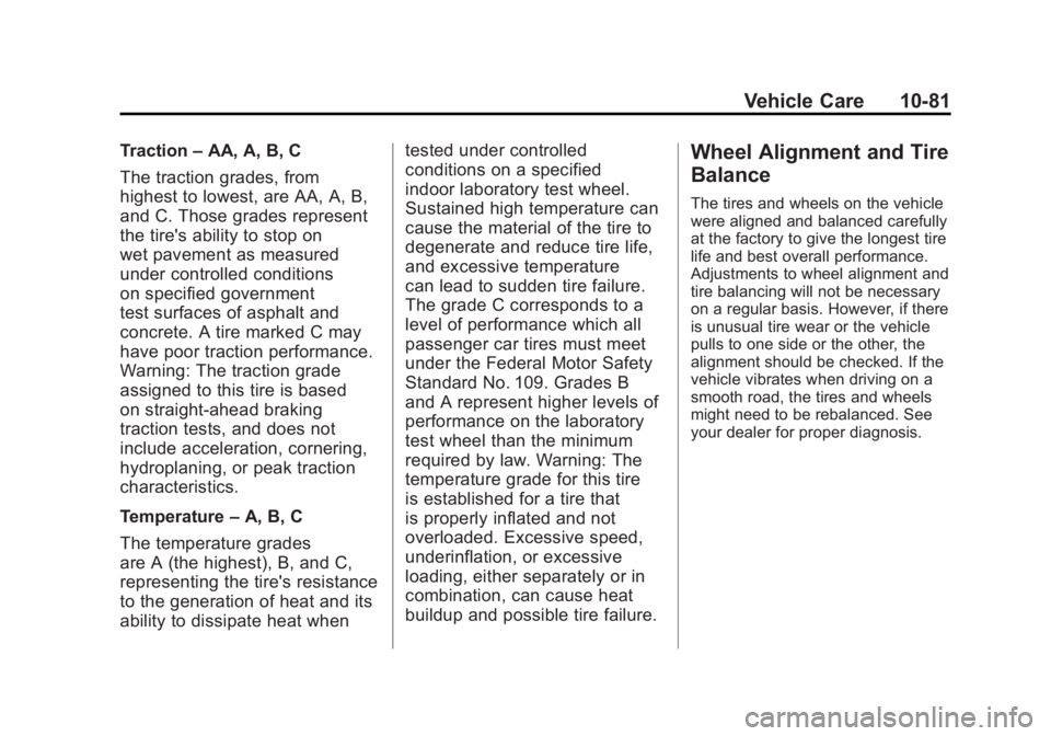 GMC SIERRA 1500 2011  Owners Manual Black plate (81,1)GMC Sierra Owner Manual - 2011
Vehicle Care 10-81
Traction–AA, A, B, C
The traction grades, from
highest to lowest, are AA, A, B,
and C. Those grades represent
the tire's abili
