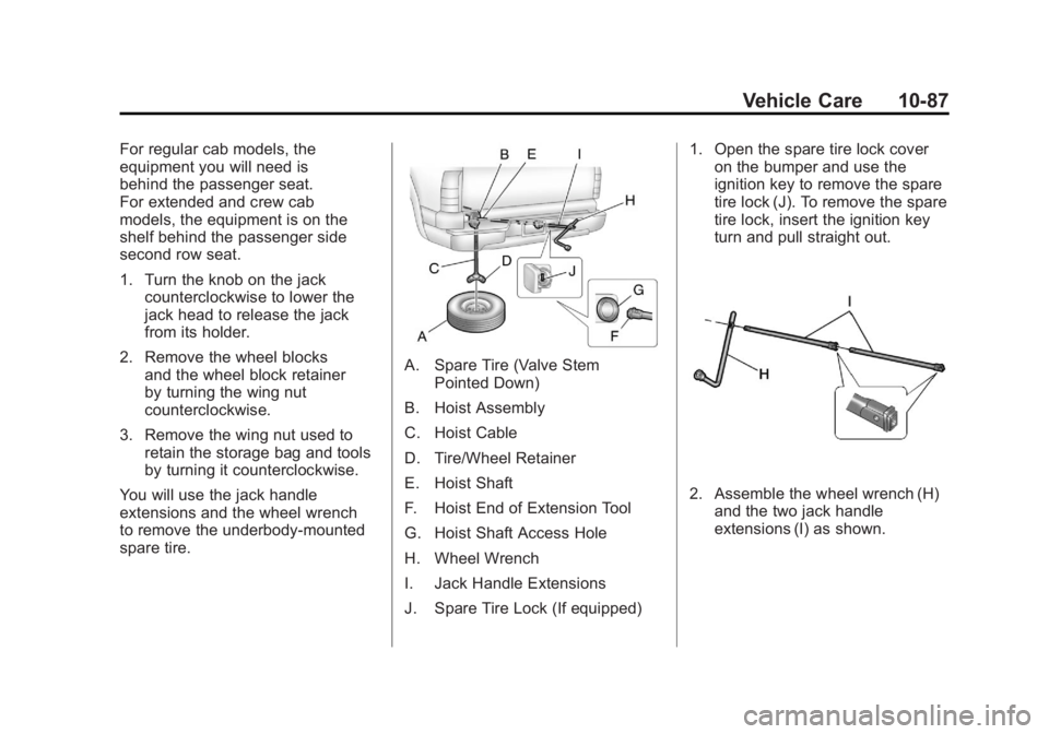 GMC SIERRA 1500 2011  Owners Manual Black plate (87,1)GMC Sierra Owner Manual - 2011
Vehicle Care 10-87
For regular cab models, the
equipment you will need is
behind the passenger seat.
For extended and crew cab
models, the equipment is