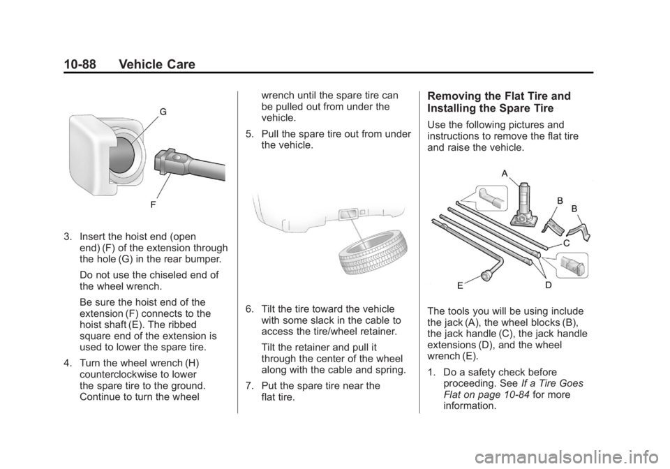 GMC SIERRA 1500 2011  Owners Manual Black plate (88,1)GMC Sierra Owner Manual - 2011
10-88 Vehicle Care
3. Insert the hoist end (openend) (F) of the extension through
the hole (G) in the rear bumper.
Do not use the chiseled end of
the w