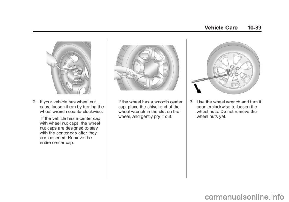 GMC SIERRA 1500 2011  Owners Manual Black plate (89,1)GMC Sierra Owner Manual - 2011
Vehicle Care 10-89
2. If your vehicle has wheel nutcaps, loosen them by turning the
wheel wrench counterclockwise.
If the vehicle has a center cap
with