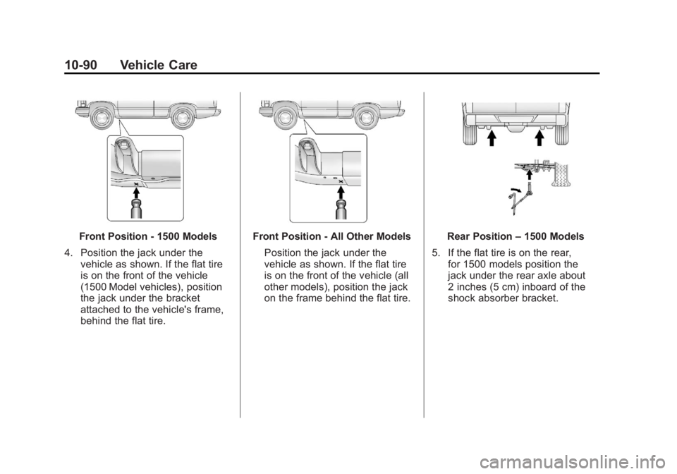 GMC SIERRA 1500 2011  Owners Manual Black plate (90,1)GMC Sierra Owner Manual - 2011
10-90 Vehicle Care
Front Position - 1500 Models
4. Position the jack under the vehicle as shown. If the flat tire
is on the front of the vehicle
(1500 