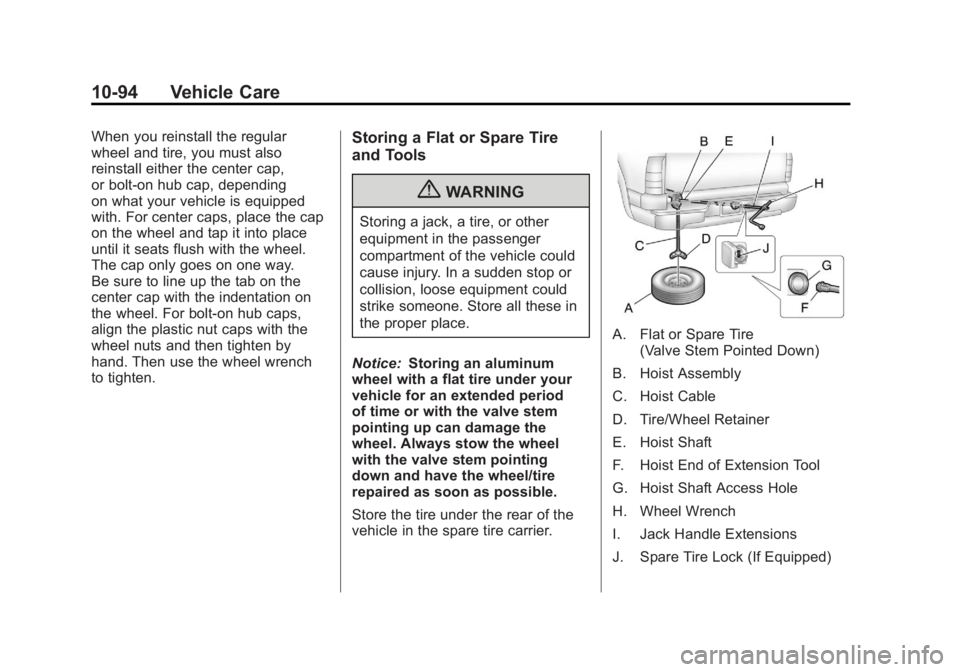 GMC SIERRA 1500 2011  Owners Manual Black plate (94,1)GMC Sierra Owner Manual - 2011
10-94 Vehicle Care
When you reinstall the regular
wheel and tire, you must also
reinstall either the center cap,
or bolt-on hub cap, depending
on what 