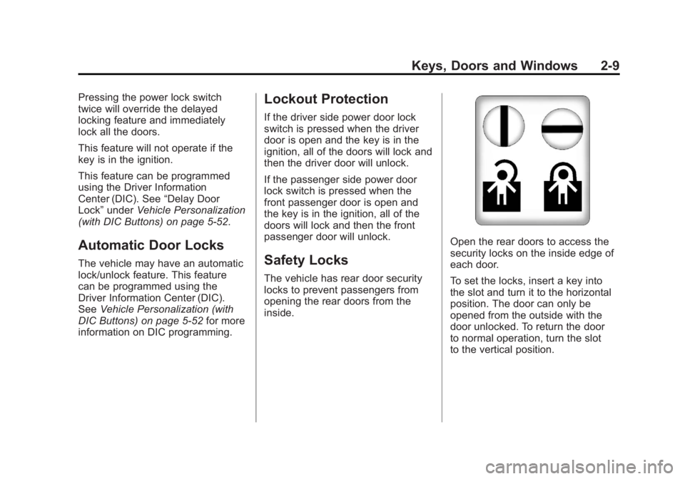 GMC SIERRA 1500 2011  Owners Manual Black plate (9,1)GMC Sierra Owner Manual - 2011
Keys, Doors and Windows 2-9
Pressing the power lock switch
twice will override the delayed
locking feature and immediately
lock all the doors.
This feat