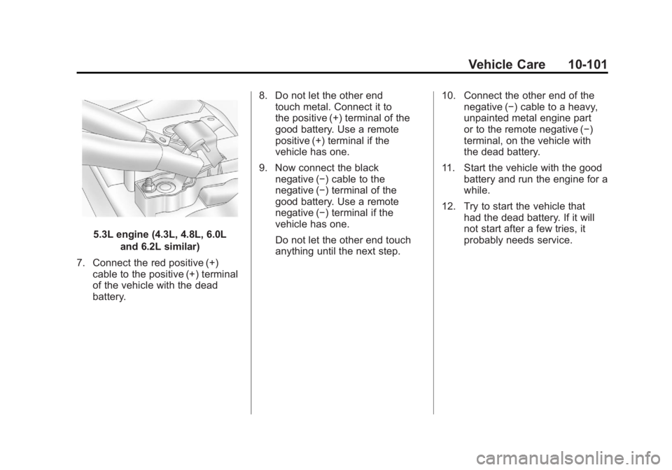 GMC SIERRA 1500 2011  Owners Manual Black plate (101,1)GMC Sierra Owner Manual - 2011
Vehicle Care 10-101
5.3L engine (4.3L, 4.8L, 6.0Land 6.2L similar)
7. Connect the red positive (+) cable to the positive (+) terminal
of the vehicle w