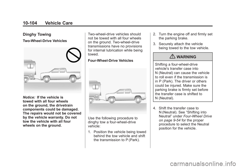 GMC SIERRA 1500 2011  Owners Manual Black plate (104,1)GMC Sierra Owner Manual - 2011
10-104 Vehicle Care
Dinghy Towing
Two-Wheel-Drive Vehicles
Notice:If the vehicle is
towed with all four wheels
on the ground, the drivetrain
component