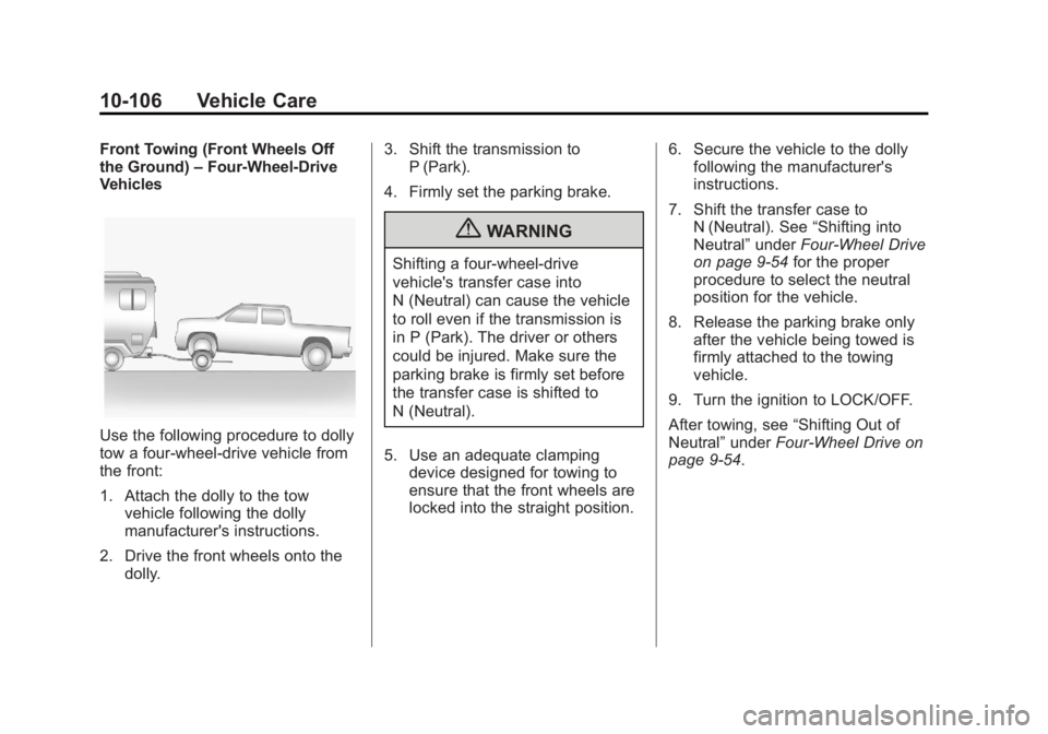 GMC SIERRA 1500 2011  Owners Manual Black plate (106,1)GMC Sierra Owner Manual - 2011
10-106 Vehicle Care
Front Towing (Front Wheels Off
the Ground)–Four-Wheel-Drive
Vehicles
Use the following procedure to dolly
tow a four-wheel-drive