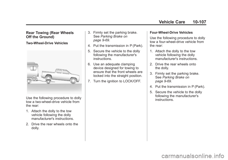 GMC SIERRA 1500 2011  Owners Manual Black plate (107,1)GMC Sierra Owner Manual - 2011
Vehicle Care 10-107
Rear Towing (Rear Wheels
Off the Ground)
Two‐Wheel‐Drive Vehicles
Use the following procedure to dolly
tow a two-wheel-drive v