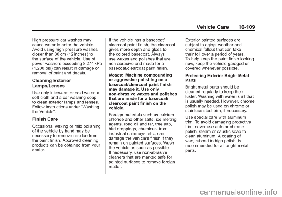 GMC SIERRA 1500 2011  Owners Manual Black plate (109,1)GMC Sierra Owner Manual - 2011
Vehicle Care 10-109
High pressure car washes may
cause water to enter the vehicle.
Avoid using high pressure washes
closer than 30 cm (12 inches) to
t