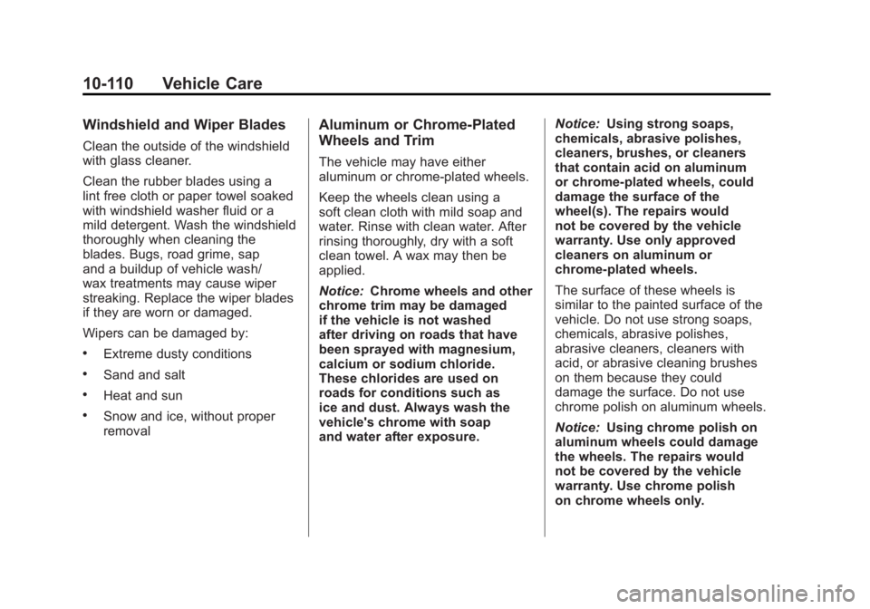 GMC SIERRA 1500 2011  Owners Manual Black plate (110,1)GMC Sierra Owner Manual - 2011
10-110 Vehicle Care
Windshield and Wiper Blades
Clean the outside of the windshield
with glass cleaner.
Clean the rubber blades using a
lint free clot