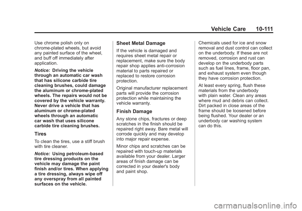 GMC SIERRA 1500 2011  Owners Manual Black plate (111,1)GMC Sierra Owner Manual - 2011
Vehicle Care 10-111
Use chrome polish only on
chrome-plated wheels, but avoid
any painted surface of the wheel,
and buff off immediately after
applica