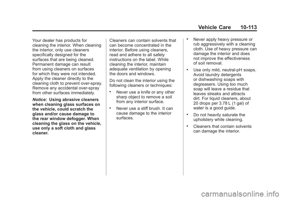 GMC SIERRA 1500 2011  Owners Manual Black plate (113,1)GMC Sierra Owner Manual - 2011
Vehicle Care 10-113
Your dealer has products for
cleaning the interior. When cleaning
the interior, only use cleaners
specifically designed for the
su