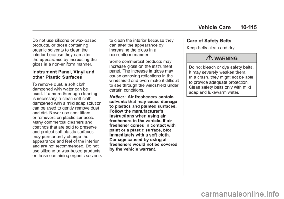 GMC SIERRA 1500 2011  Owners Manual Black plate (115,1)GMC Sierra Owner Manual - 2011
Vehicle Care 10-115
Do not use silicone or wax-based
products, or those containing
organic solvents to clean the
interior because they can alter
the a
