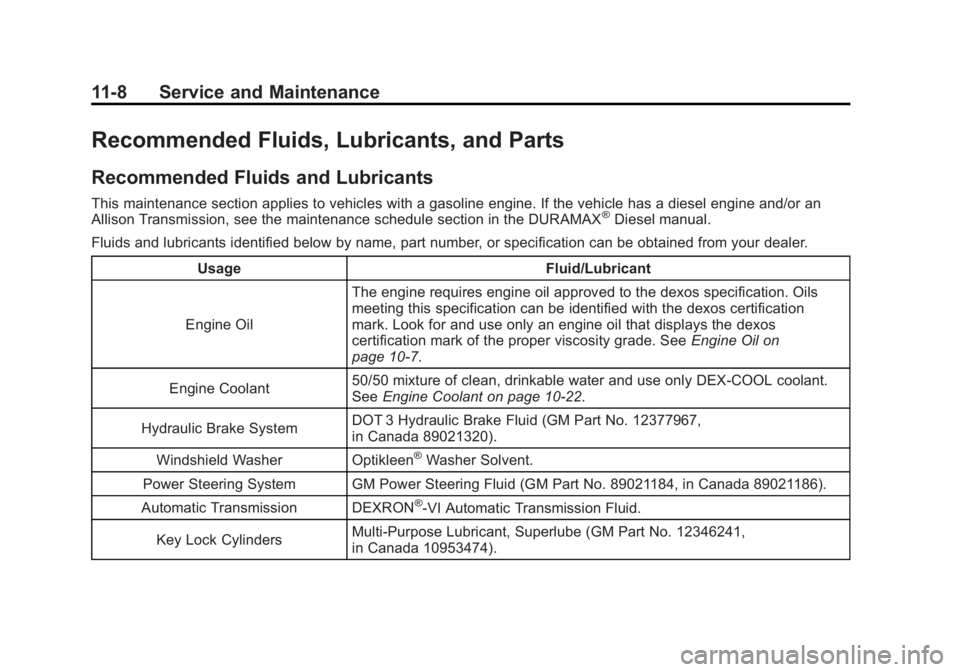 GMC SIERRA 1500 2011  Owners Manual Black plate (8,1)GMC Sierra Owner Manual - 2011
11-8 Service and Maintenance
Recommended Fluids, Lubricants, and Parts
Recommended Fluids and Lubricants
This maintenance section applies to vehicles wi