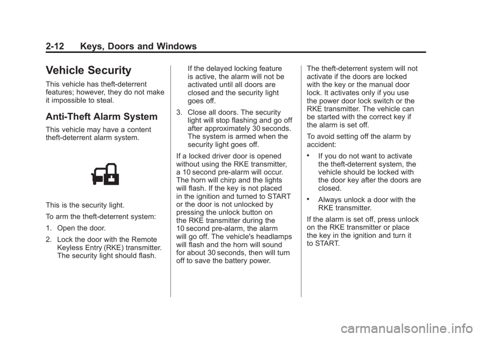 GMC SIERRA 1500 2011  Owners Manual Black plate (12,1)GMC Sierra Owner Manual - 2011
2-12 Keys, Doors and Windows
Vehicle Security
This vehicle has theft-deterrent
features; however, they do not make
it impossible to steal.
Anti-Theft A