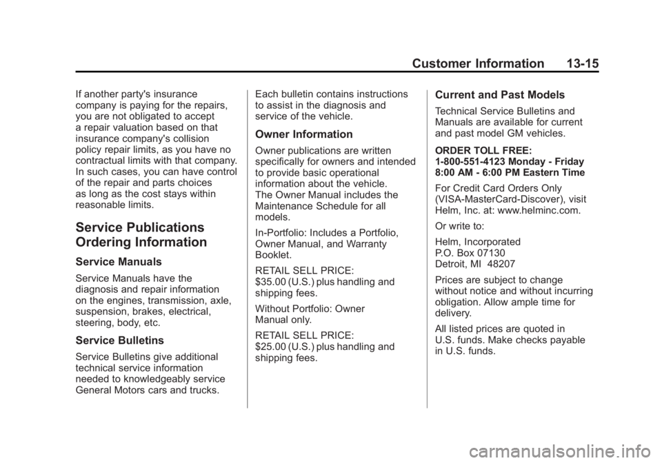 GMC SIERRA 1500 2011  Owners Manual Black plate (15,1)GMC Sierra Owner Manual - 2011
Customer Information 13-15
If another party's insurance
company is paying for the repairs,
you are not obligated to accept
a repair valuation based
