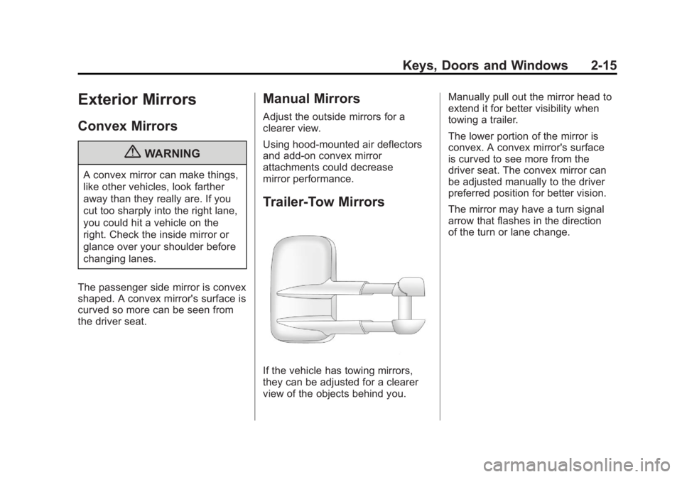 GMC SIERRA 1500 2011  Owners Manual Black plate (15,1)GMC Sierra Owner Manual - 2011
Keys, Doors and Windows 2-15
Exterior Mirrors
Convex Mirrors
{WARNING
A convex mirror can make things,
like other vehicles, look farther
away than they