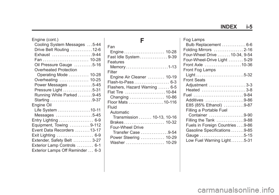 GMC SIERRA 1500 2011  Owners Manual Black plate (5,1)GMC Sierra Owner Manual - 2011
INDEX i-5
Engine (cont.)Cooling System Messages . . . 5-44
Drive Belt Routing . . . . . . . . . . . . 12-6
Exhaust . . . . . . . . . . . . . . . . . . .