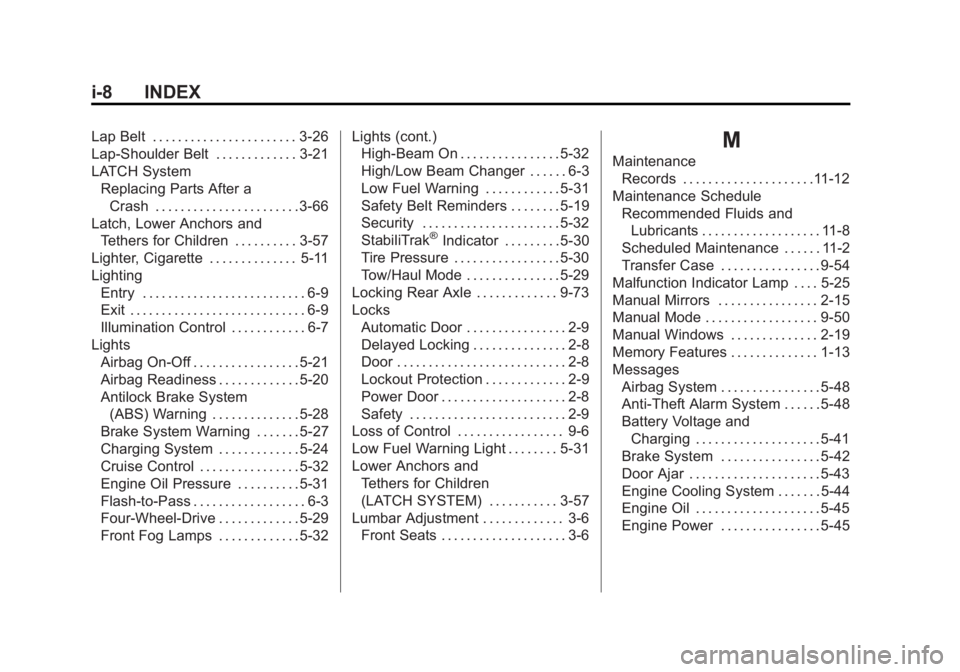 GMC SIERRA 1500 2011  Owners Manual Black plate (8,1)GMC Sierra Owner Manual - 2011
i-8 INDEX
Lap Belt . . . . . . . . . . . . . . . . . . . . . . . 3-26
Lap-Shoulder Belt . . . . . . . . . . . . . 3-21
LATCH SystemReplacing Parts After