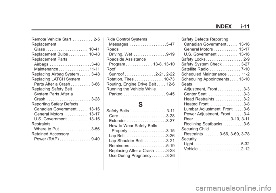 GMC SIERRA 1500 2011  Owners Manual Black plate (11,1)GMC Sierra Owner Manual - 2011
INDEX i-11
Remote Vehicle Start . . . . . . . . . . . 2-5
ReplacementGlass . . . . . . . . . . . . . . . . . . . . . . . 10-41
Replacement Bulbs . . . 