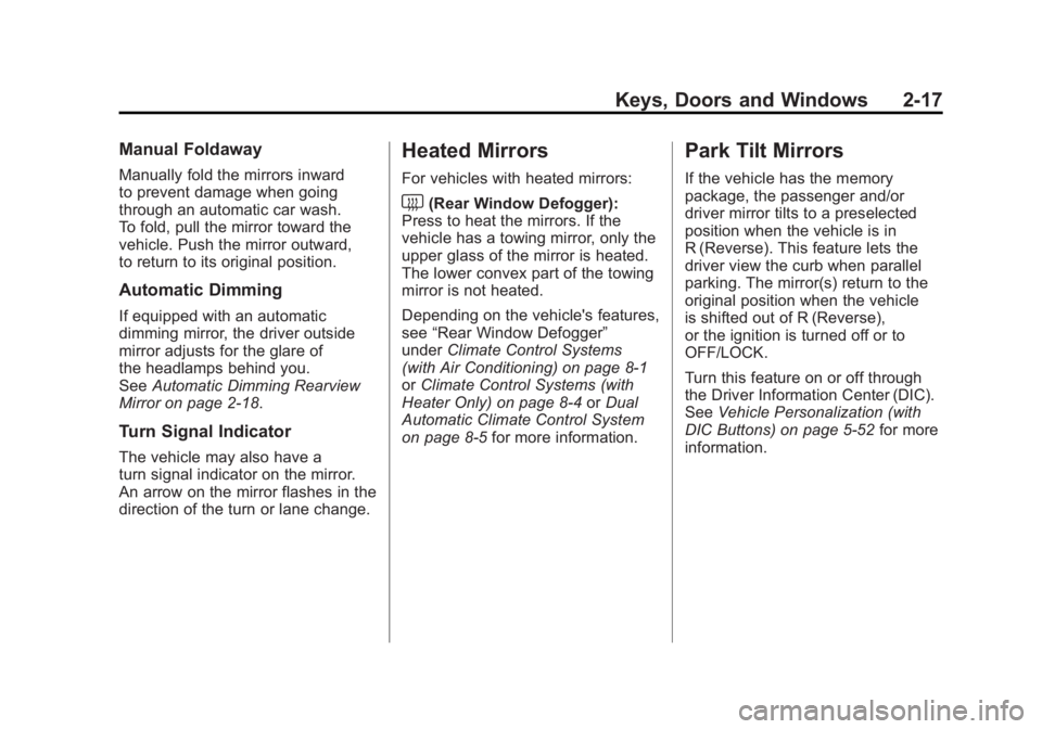GMC SIERRA 1500 2011  Owners Manual Black plate (17,1)GMC Sierra Owner Manual - 2011
Keys, Doors and Windows 2-17
Manual Foldaway
Manually fold the mirrors inward
to prevent damage when going
through an automatic car wash.
To fold, pull
