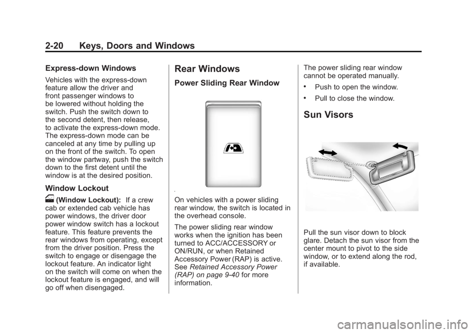 GMC SIERRA 1500 2011 Owners Manual Black plate (20,1)GMC Sierra Owner Manual - 2011
2-20 Keys, Doors and Windows
Express-down Windows
Vehicles with the express-down
feature allow the driver and
front passenger windows to
be lowered wit GMC SIERRA 1500 2011 Owners Manual Black plate (20,1)GMC Sierra Owner Manual - 2011
2-20 Keys, Doors and Windows
Express-down Windows
Vehicles with the express-down
feature allow the driver and
front passenger windows to
be lowered wit