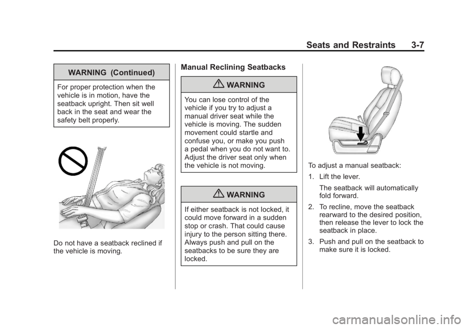 GMC SIERRA 1500 2011 Owners Manual Black plate (7,1)GMC Sierra Owner Manual - 2011
Seats and Restraints 3-7
WARNING (Continued)
For proper protection when the
vehicle is in motion, have the
seatback upright. Then sit well
back in the s GMC SIERRA 1500 2011 Owners Manual Black plate (7,1)GMC Sierra Owner Manual - 2011
Seats and Restraints 3-7
WARNING (Continued)
For proper protection when the
vehicle is in motion, have the
seatback upright. Then sit well
back in the s