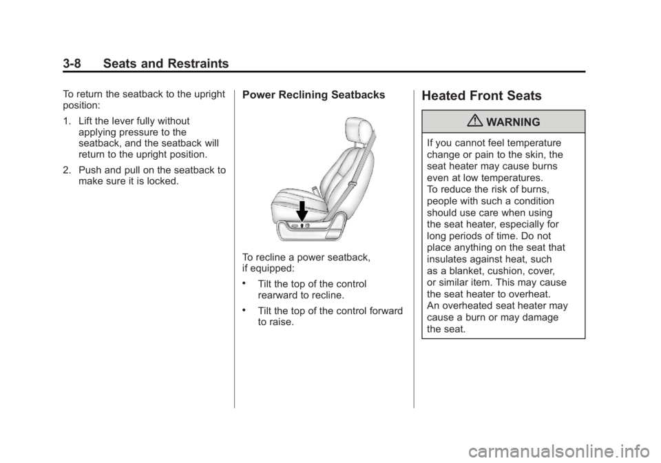 GMC SIERRA 1500 2011  Owners Manual Black plate (8,1)GMC Sierra Owner Manual - 2011
3-8 Seats and Restraints
To return the seatback to the upright
position:
1. Lift the lever fully withoutapplying pressure to the
seatback, and the seatb