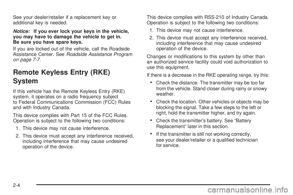 GMC SIERRA 1500 2009 Owners Manual See your dealer/retailer if a replacement key or
additional key is needed.
Notice:If you ever lock your keys in the vehicle,
you may have to damage the vehicle to get in.
Be sure you have spare keys.
GMC SIERRA 1500 2009 Owners Manual See your dealer/retailer if a replacement key or
additional key is needed.
Notice:If you ever lock your keys in the vehicle,
you may have to damage the vehicle to get in.
Be sure you have spare keys.
