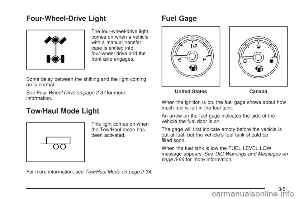 GMC SIERRA 1500 2009  Owners Manual Four-Wheel-Drive Light
The four-wheel-drive light
comes on when a vehicle
with a manual transfer
case is shifted into
four-wheel drive and the
front axle engages.
Some delay between the shifting and t