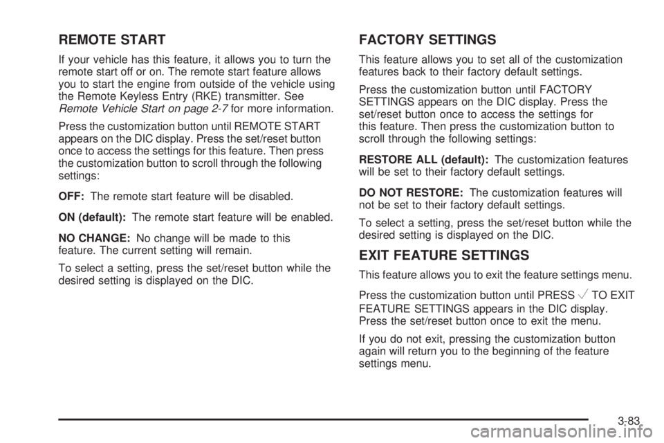 GMC SIERRA 1500 2009 Owners Manual REMOTE START
If your vehicle has this feature, it allows you to turn the
remote start off or on. The remote start feature allows
you to start the engine from outside of the vehicle using
the Remote Ke GMC SIERRA 1500 2009 Owners Manual REMOTE START
If your vehicle has this feature, it allows you to turn the
remote start off or on. The remote start feature allows
you to start the engine from outside of the vehicle using
the Remote Ke