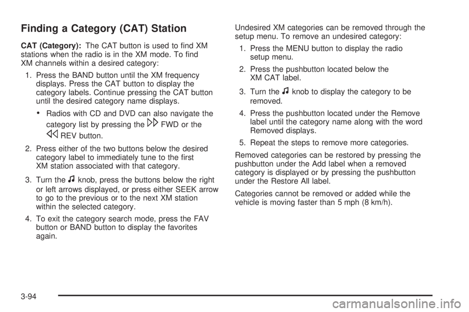 GMC SIERRA 1500 2009  Owners Manual Finding a Category (CAT) Station
CAT (Category):The CAT button is used to �nd XM
stations when the radio is in the XM mode. To �nd
XM channels within a desired category:
1. Press the BAND button until