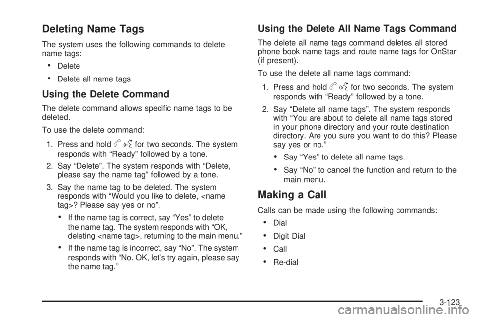 GMC SIERRA 1500 2009  Owners Manual Deleting Name Tags
The system uses the following commands to delete
name tags:
Delete
Delete all name tags
Using the Delete Command
The delete command allows speci�c name tags to be
deleted.
To use th