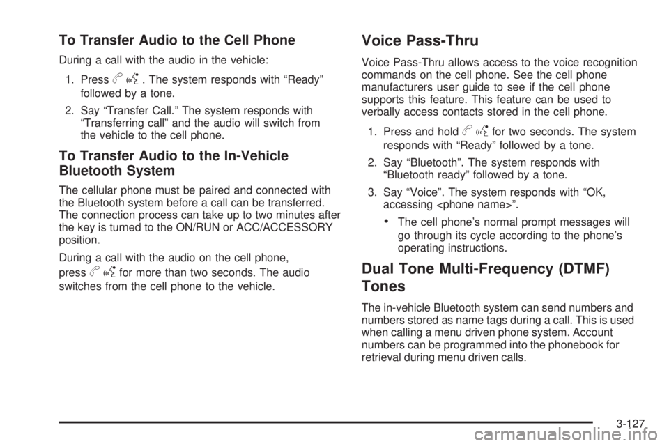 GMC SIERRA 1500 2009  Owners Manual To Transfer Audio to the Cell Phone
During a call with the audio in the vehicle:
1. Press
bg. The system responds with “Ready”
followed by a tone.
2. Say “Transfer Call.” The system responds w