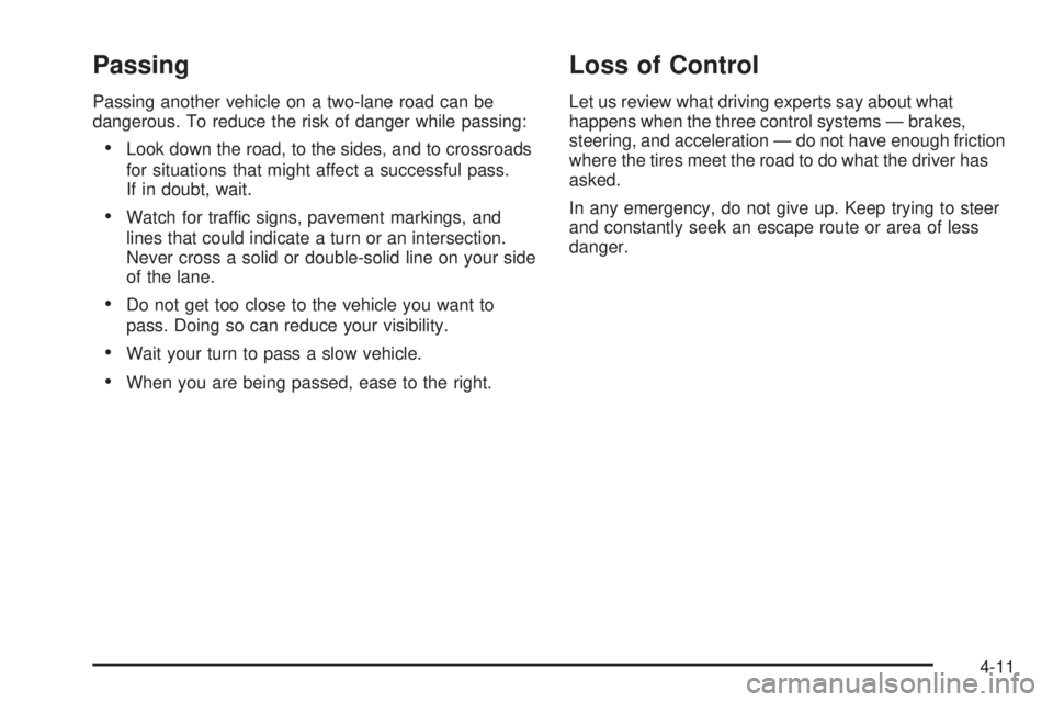 GMC SIERRA 1500 2009  Owners Manual Passing
Passing another vehicle on a two-lane road can be
dangerous. To reduce the risk of danger while passing:
Look down the road, to the sides, and to crossroads
for situations that might affect a 