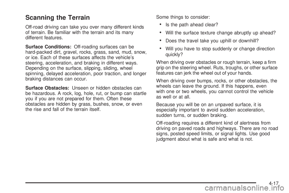 GMC SIERRA 1500 2009  Owners Manual Scanning the Terrain
Off-road driving can take you over many different kinds
of terrain. Be familiar with the terrain and its many
different features.
Surface Conditions:Off-roading surfaces can be
ha