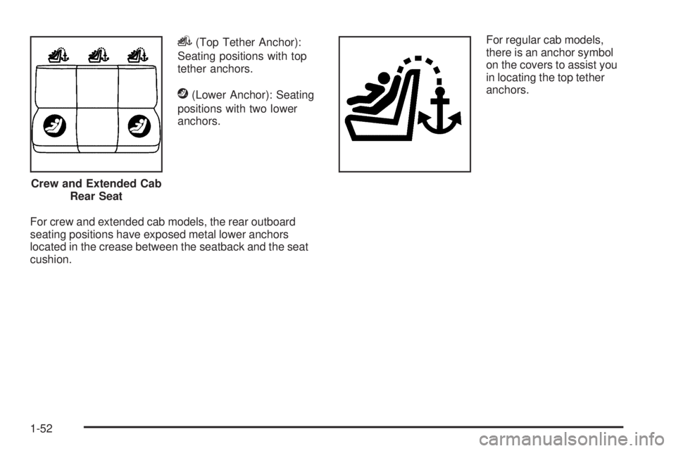 GMC SIERRA 1500 2009  Owners Manual i(Top Tether Anchor):
Seating positions with top
tether anchors.
j(Lower Anchor): Seating
positions with two lower
anchors.
For crew and extended cab models, the rear outboard
seating positions have e