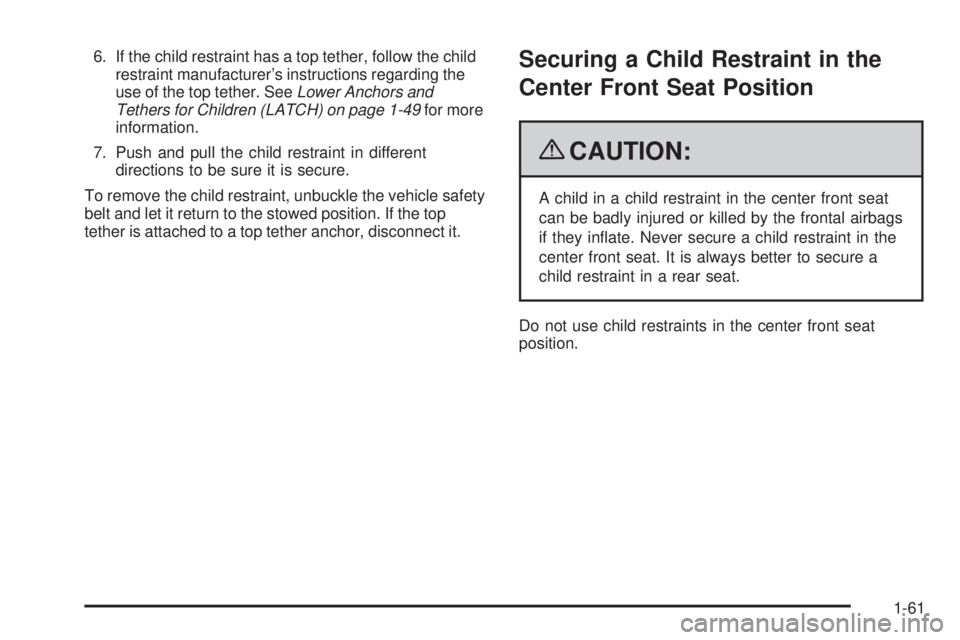 GMC SIERRA 1500 2009  Owners Manual 6. If the child restraint has a top tether, follow the child
restraint manufacturer’s instructions regarding the
use of the top tether. SeeLower Anchors and
Tethers for Children (LATCH) on page 1-49