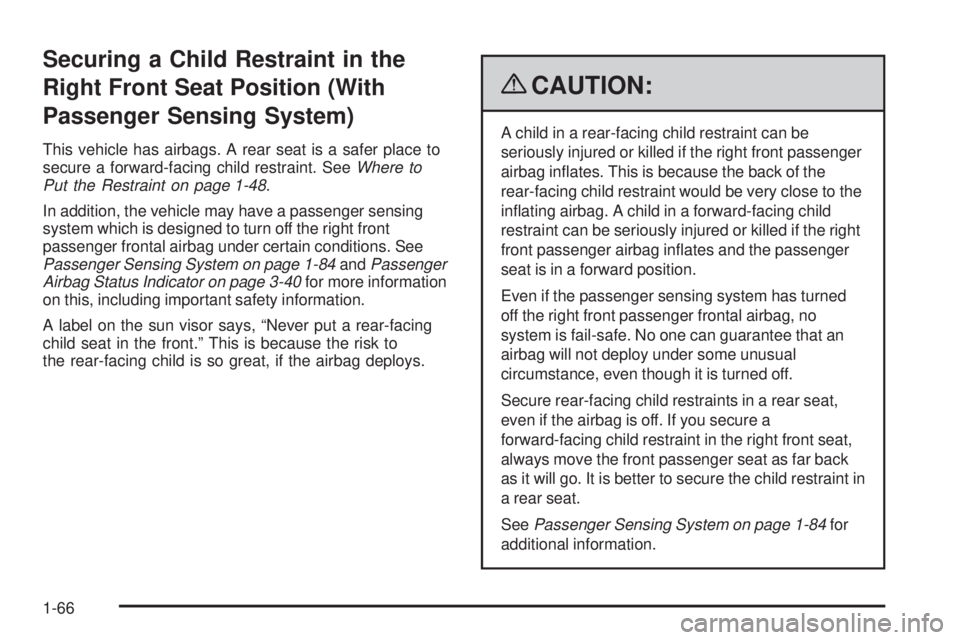 GMC SIERRA 1500 2009  Owners Manual Securing a Child Restraint in the
Right Front Seat Position (With
Passenger Sensing System)
This vehicle has airbags. A rear seat is a safer place to
secure a forward-facing child restraint. SeeWhere 