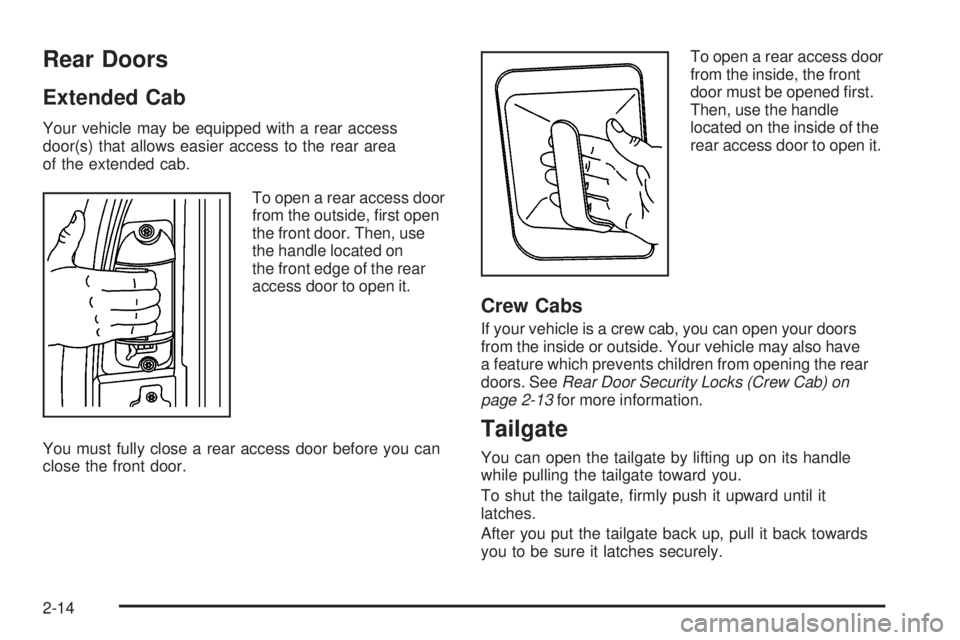 GMC SIERRA 1500 2006  Owners Manual Rear Doors
Extended Cab
Your vehicle may be equipped with a rear access
door(s) that allows easier access to the rear area
of the extended cab.
To open a rear access door
from the outside, �rst open
t