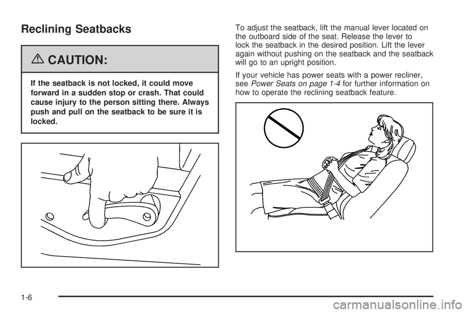 GMC SIERRA 1500 2006  Owners Manual Reclining Seatbacks
{CAUTION:
If the seatback is not locked, it could move
forward in a sudden stop or crash. That could
cause injury to the person sitting there. Always
push and pull on the seatback 