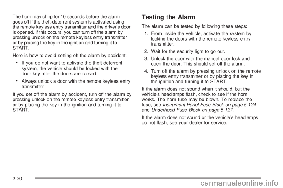 GMC SIERRA 1500 2006 Owners Manual The horn may chirp for 10 seconds before the alarm
goes off if the theft-deterrent system is activated using
the remote keyless entry transmitter and the driver’s door
is opened. If this occurs, you GMC SIERRA 1500 2006 Owners Manual The horn may chirp for 10 seconds before the alarm
goes off if the theft-deterrent system is activated using
the remote keyless entry transmitter and the driver’s door
is opened. If this occurs, you