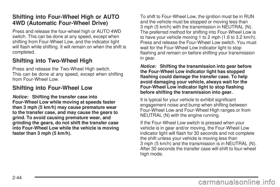 GMC SIERRA 1500 2006 Owners Manual Shifting into Four-Wheel High or AUTO
4WD (Automatic Four-Wheel Drive)
Press and release the four-wheel high or AUTO 4WD
switch. This can be done at any speed, except when
shifting from Four-Wheel Low GMC SIERRA 1500 2006 Owners Manual Shifting into Four-Wheel High or AUTO
4WD (Automatic Four-Wheel Drive)
Press and release the four-wheel high or AUTO 4WD
switch. This can be done at any speed, except when
shifting from Four-Wheel Low
