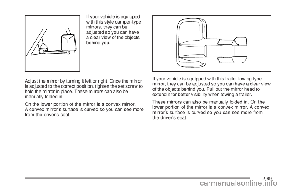 GMC SIERRA 1500 2006  Owners Manual If your vehicle is equipped
with this style camper-type
mirrors, they can be
adjusted so you can have
a clear view of the objects
behind you.
Adjust the mirror by turning it left or right. Once the mi
