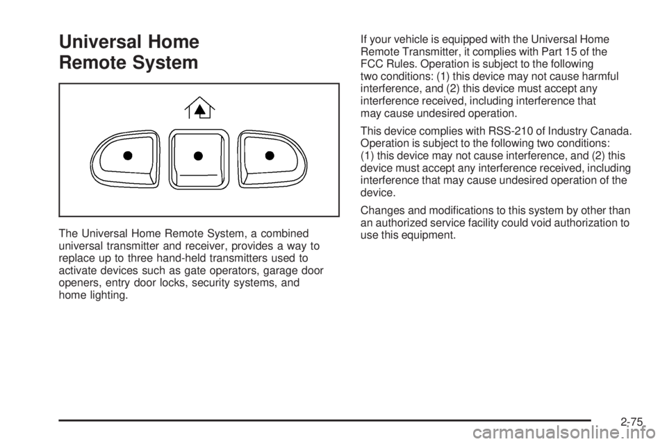 GMC SIERRA 1500 2006 Owners Manual Universal Home
Remote System
The Universal Home Remote System, a combined
universal transmitter and receiver, provides a way to
replace up to three hand-held transmitters used to
activate devices such GMC SIERRA 1500 2006 Owners Manual Universal Home
Remote System
The Universal Home Remote System, a combined
universal transmitter and receiver, provides a way to
replace up to three hand-held transmitters used to
activate devices such