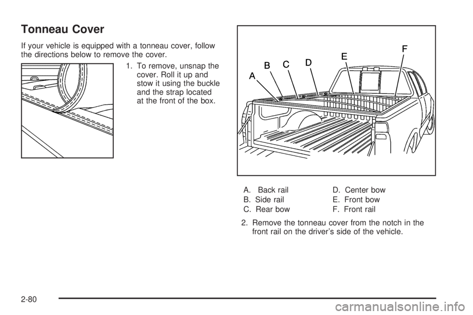 GMC SIERRA 1500 2006  Owners Manual Tonneau Cover
If your vehicle is equipped with a tonneau cover, follow
the directions below to remove the cover.
1. To remove, unsnap the
cover. Roll it up and
stow it using the buckle
and the strap l