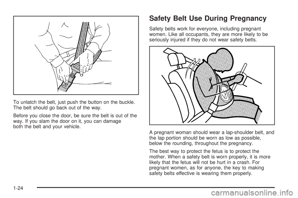 GMC SIERRA 1500 2006  Owners Manual To unlatch the belt, just push the button on the buckle.
The belt should go back out of the way.
Before you close the door, be sure the belt is out of the
way. If you slam the door on it, you can dama