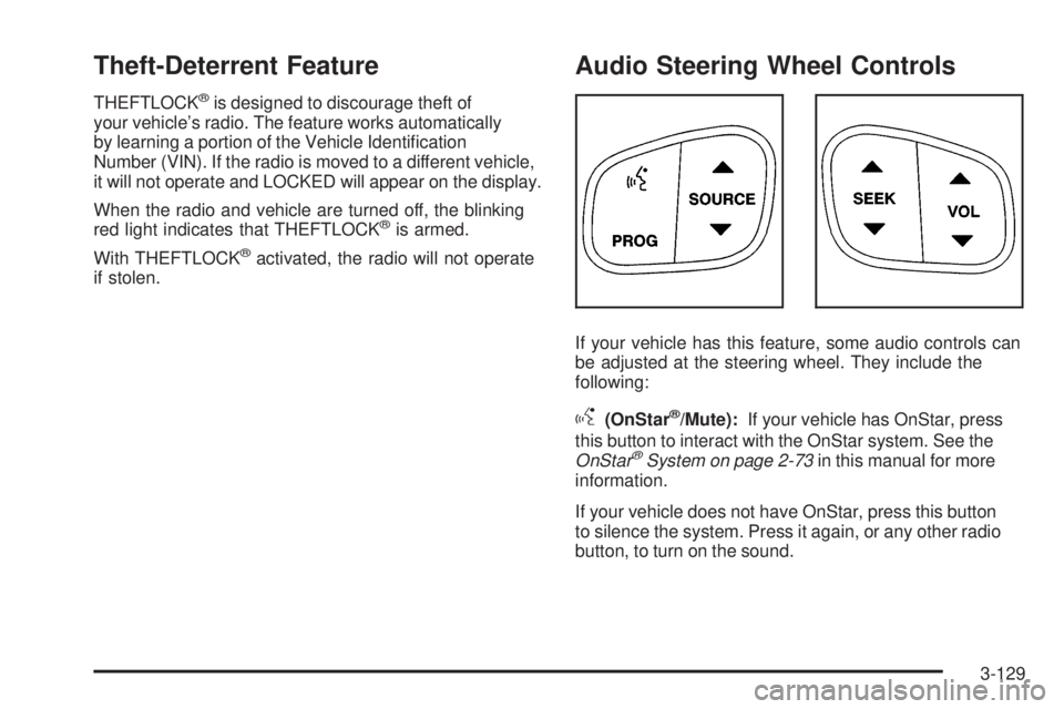 GMC SIERRA 1500 2006  Owners Manual Theft-Deterrent Feature
THEFTLOCK®is designed to discourage theft of
your vehicle’s radio. The feature works automatically
by learning a portion of the Vehicle Identi�cation
Number (VIN). If the ra