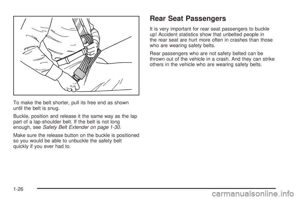 GMC SIERRA 1500 2006  Owners Manual To make the belt shorter, pull its free end as shown
until the belt is snug.
Buckle, position and release it the same way as the lap
part of a lap-shoulder belt. If the belt is not long
enough, seeSaf