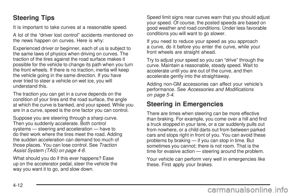 GMC SIERRA 1500 2006 Owners Manual Steering Tips
It is important to take curves at a reasonable speed.
A lot of the “driver lost control” accidents mentioned on
the news happen on curves. Here is why:
Experienced driver or beginner GMC SIERRA 1500 2006 Owners Manual Steering Tips
It is important to take curves at a reasonable speed.
A lot of the “driver lost control” accidents mentioned on
the news happen on curves. Here is why:
Experienced driver or beginner